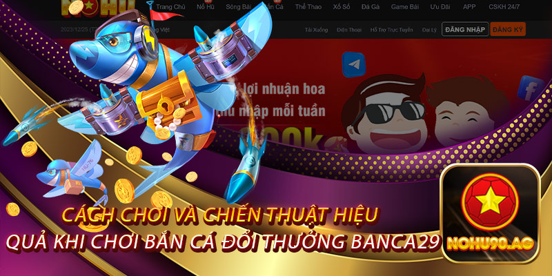 Cách chơi và chiến thuật hiệu quả khi chơi bắn cá đổi thưởng Banca29